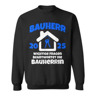 Bauherr Geschenk 2025 I Builder Construction Site Sweatshirt - Geschenkecke