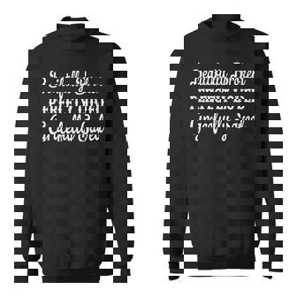 Beautifully Broken Perfectly Loved Gracefully Saved Apparel Sweatshirt - Monsterry