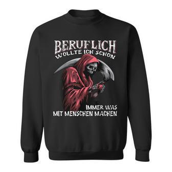 Beruflich Wollte Ich Schon Immer Was Mit Menschen Machen Half Sleeve Sweatshirt - Geschenkecke