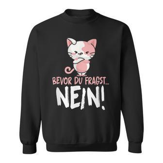 Bevor Du Fragst Nein Cat Sweatshirt - Geschenkecke