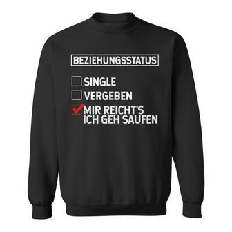 Beziehungsstatus Singleergeben Mir Reicht's Ich Geh Saufen Sweatshirt - Geschenkecke