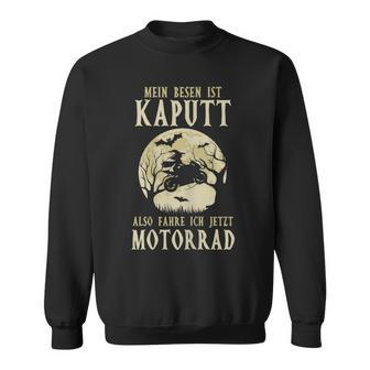 Biker Mein Besen Ist Kaputt Ich Fahre Motorrad Hexen German Langu Sweatshirt - Geschenkecke