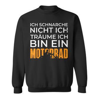 Biker Motorcycle Ich Träume Ich Bin Ein Motorrad Sweatshirt - Geschenkecke