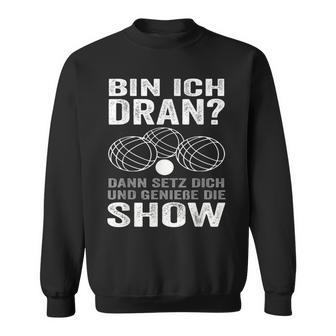 Bin Ich Dran Dann Setz Dich Und Genieße Die Show Boule Sweatshirt - Geschenkecke