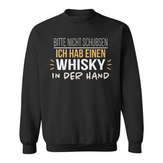 Bitte Nicht Schubsen Ich Hab Einen Whisky In Der Hand Humour German Sweatshirt - Geschenkecke