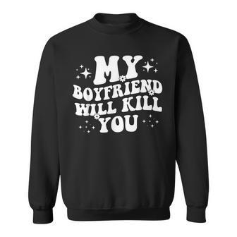 My Boyfriend Will Kill You Sweatshirt - Thegiftio UK