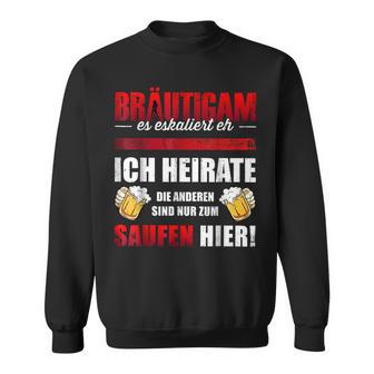 Bräutigam Es Escaliert Eh Ich Heirate Die Saugen Hier Sweatshirt - Geschenkecke