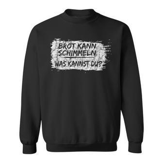 Brot Kann Schimmeln Was Kannst Du Sweatshirt - Geschenkecke