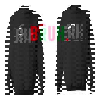 Bruh Christmas For N Boys Meme Saying Bro Greeting Sweatshirt | Mazezy
