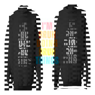 Im Bruh Doing Bruh Things Retro Humor Slang Teen Slang Sweatshirt - Monsterry