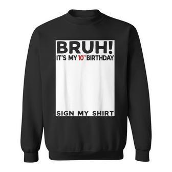 Bruh It's My 10Th Birthday Sign My 10 Years Old Bday Sweatshirt - Thegiftio UK