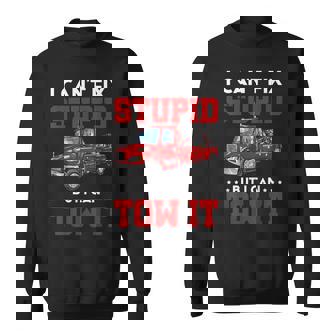 I Can't Fix Stupid But I Can Tow It Rollback Tow Truck Dads Sweatshirt - Monsterry