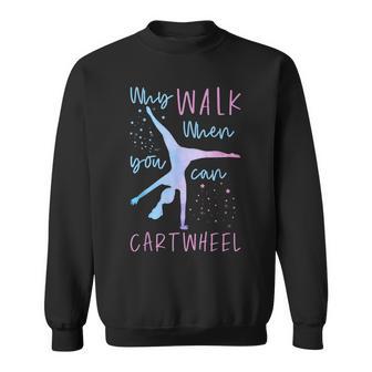 Cartwheel Warum Zu Fuß Gehen Wenn Man Rad Schlagen Kann Sweatshirt - Geschenkecke