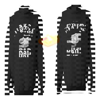 Charcuterie Meat Cheese Board Ok To Be Board Sweatshirt - Monsterry