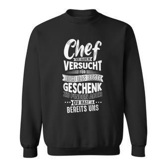 Chef Wir Habenersucht Für Dich Das Beste Geschenk Zu Finde Sweatshirt - Geschenkecke