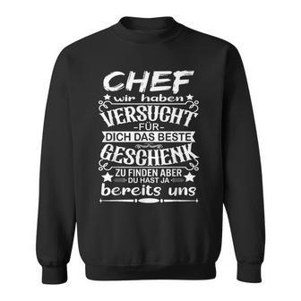 Chef Wir Habenersucht Für Dich Das Beste Zu Finden Sweatshirt - Geschenkecke