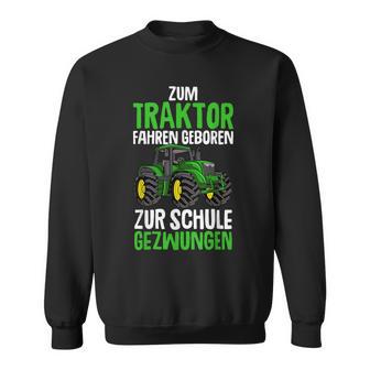 Children's Zum Traktor Fahren Geboren Zur Schule Zwungen German S Sweatshirt - Geschenkecke