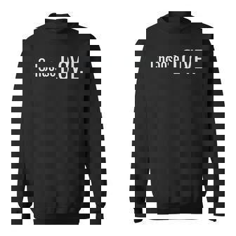 Choose Love Mantra Bold Statement Sweatshirt - Monsterry