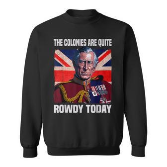 The Colonies Are Quite Rowdy Today British Flag 4Th July Sweatshirt | Mazezy