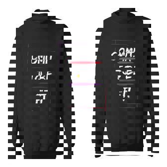 Commit To Be Fit For Fitness Freaks Sweatshirt - Monsterry