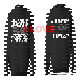 Damn I Love Tortas Graphics Sweatshirt - Monsterry