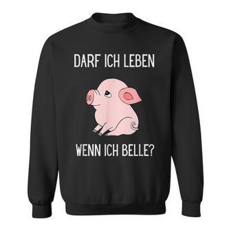 Darf Ich Leben Wenn Ich Belle Animal Loveeganegetarian Sweatshirt - Geschenkecke