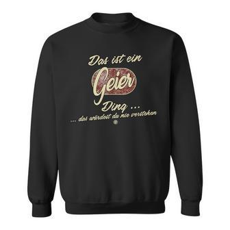 Das Ist Ein Geier Ding Das Ist Ein Geifer Ding Sweatshirt - Geschenkecke