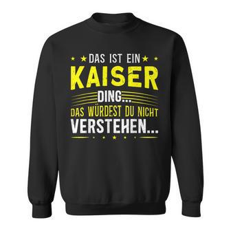 Das Ist Ein Kaiser Ding Das Ist Ein Kaiser Ding Sweatshirt - Geschenkecke