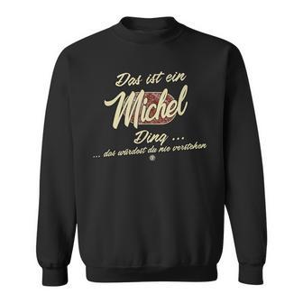 Das Ist Ein Michel Ding This Is A Michel Ding Sweatshirt - Geschenkecke