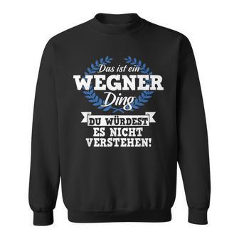 Das Ist Ein Wegner Ding Du Würdest Es Nicht Understand Sweatshirt - Geschenkecke