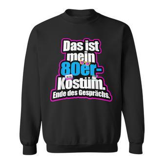 Das Ist Mein 80S Costume Retro Outfit 80S 80S Party S Sweatshirt - Geschenkecke