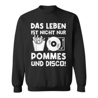 Das Leben Ist Nicht Nur Pommes Und Disco Sweatshirt - Geschenkecke