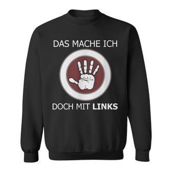 Das Mache Ich Doch Mit Links Slogan Left Handed Sweatshirt - Geschenkecke