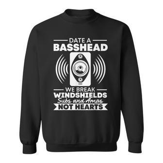 Date A Basshead We Break Windshields Sweatshirt - Thegiftio UK
