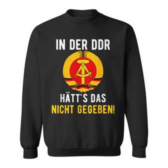 Ddr Ossi In Ddr Nicht Gegeben East Germany S Sweatshirt - Geschenkecke