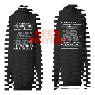 Dear Person Behind Me Need Prayer Tap My Shoulder On Back Sweatshirt - Monsterry
