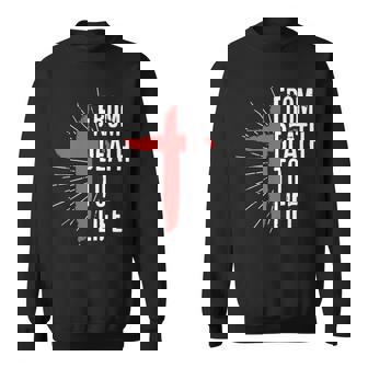From Death To Life Cross Jesus God Religion Believer Sweatshirt - Monsterry