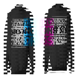 Definitely Not On Drugs Trippy Rave Edm Dance Sweatshirt - Thegiftio