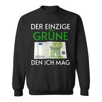 Der Einzige Grüne Den Ich Wirklich Mag 100 Euroschein Sweatshirt - Geschenkecke