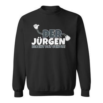 Der Jürgen Macht Das Schon Sweatshirt - Geschenkecke