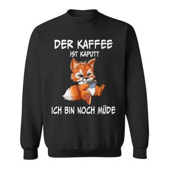 Der Kaffee Ist Brochtider Fuchs Morgenmuffel Sweatshirt - Geschenkecke