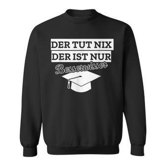 Der Tut Nix Der Ist Besserwisser Bachelor Master Sweatshirt - Geschenkecke