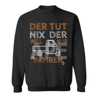 Der Tut Nix Will Nur Ape 50 Fahren I Ape Tm Saying Ape Sweatshirt - Geschenkecke