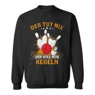 Der Tut Nix Der Will Nur Kegeln Kegel Club Hobby Kegel Sweatshirt - Geschenkecke