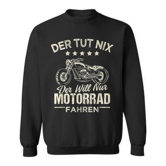 Der Tut Nix Der Will Nur Motorcycle Fahren Der Tut Nix Der Will Sweatshirt - Geschenkecke