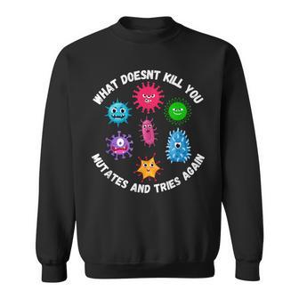 Was Dich Nicht Killt Mutiert Undersucht Es Erneu Microbiology Sweatshirt - Geschenkecke