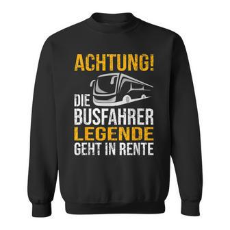 Die Busfahrer Legende Geht In Rente Ruhestand Pension Sweatshirt - Geschenkecke