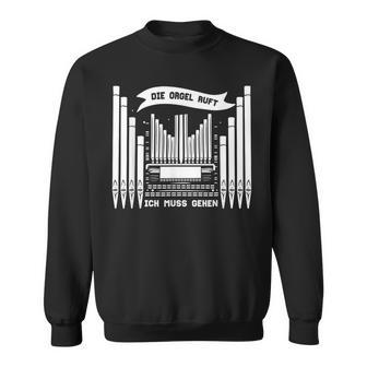 Die Orgel Ruft Ich Muss Gehen Organist Organ Player Sweatshirt - Geschenkecke