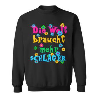 Die Welt Braucht Mehr Schlager Und Schlagermusik Sweatshirt - Geschenkecke