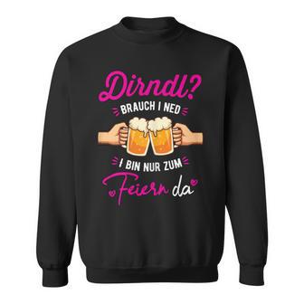 Dirndl Ich Ned Bin Nur Zum Feiern Da Oktoberfest Sweatshirt - Geschenkecke